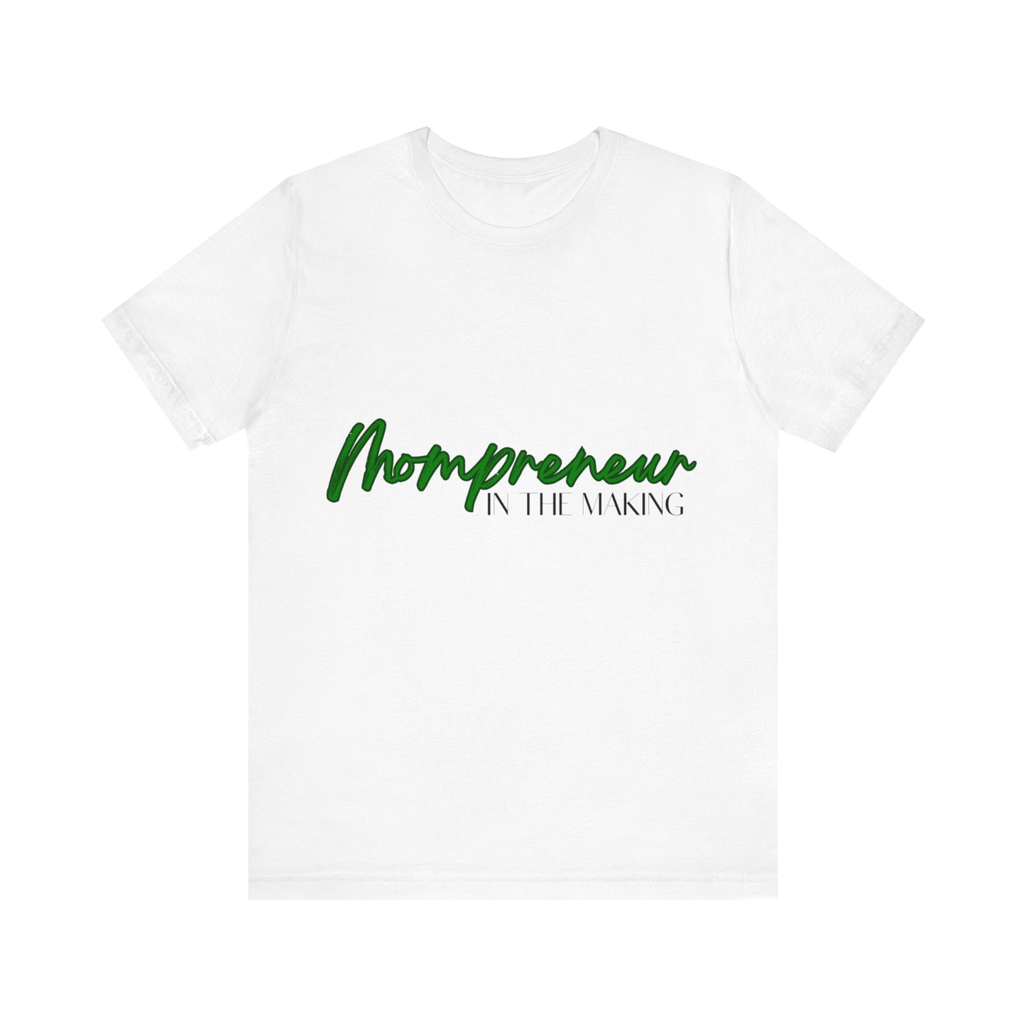 MOMPRENEUR IN THE MAKING UNISEX JERSEY SHORT SLEEVE TEE-GREEN